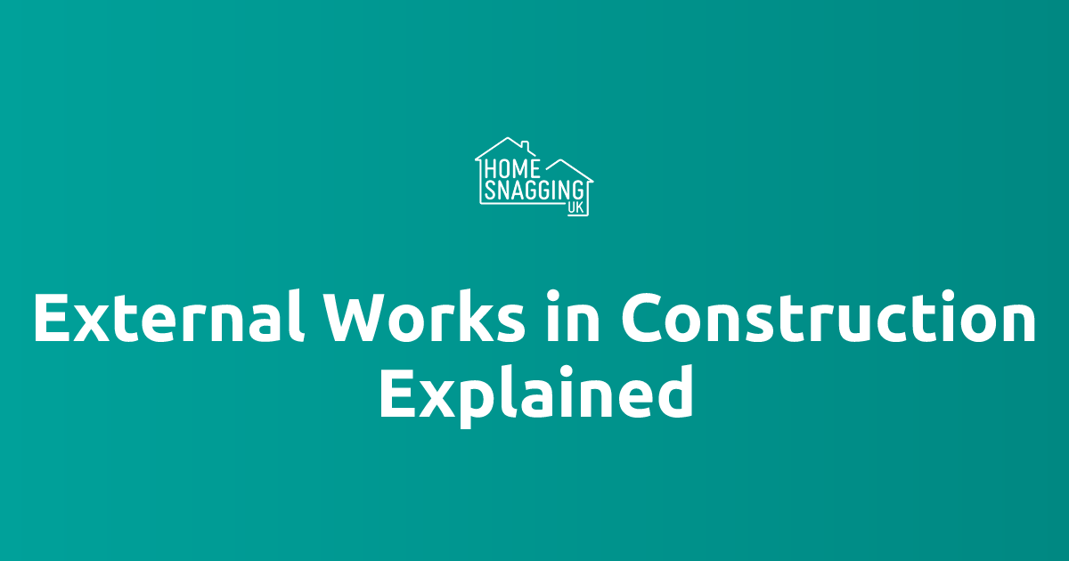 External Works in Construction Explained | Home Snagging UK