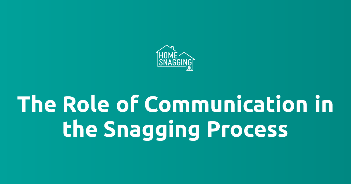 Snagging Process The Role of Communication in the Snagging Process | Home Snagging UK