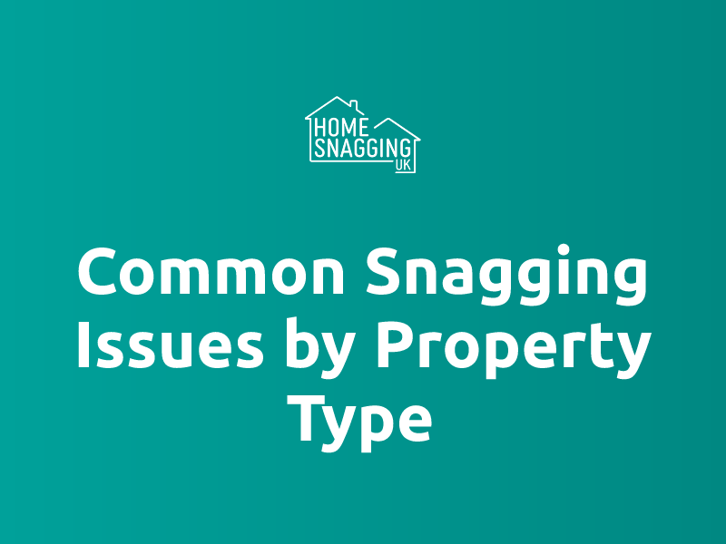 Snagging Process Common Snagging Issues by Property Type | Home Snagging UK
